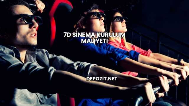 7D Sinema Kurulum Maliyeti