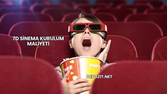 7D Sinema Kurulum Maliyeti