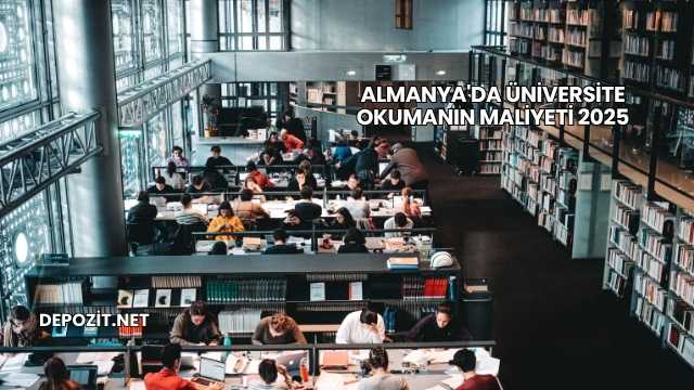 Almanya'da Üniversite Okumanın Maliyeti 2025