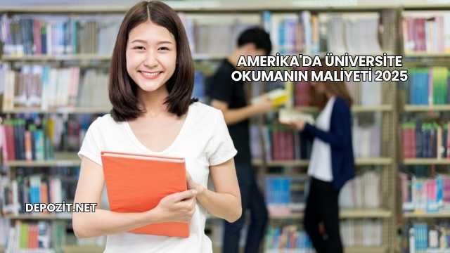 Amerika'da Üniversite Okumanın Maliyeti 2025