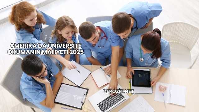 Amerika'da Üniversite Okumanın Maliyeti 2025
