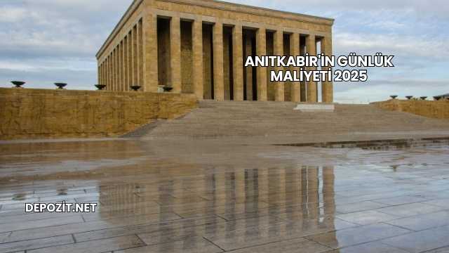 Anıtkabir'in Günlük Maliyeti 2025