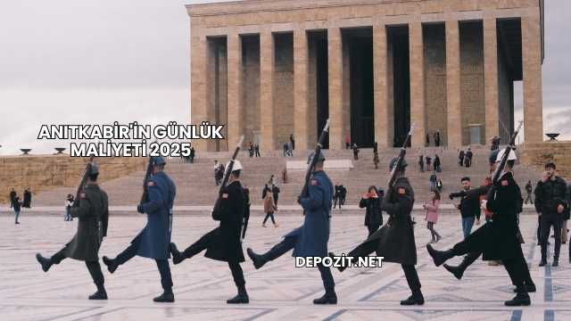 Anıtkabir'in Günlük Maliyeti 2025