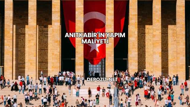 Anıtkabir'in Yapım Maliyeti