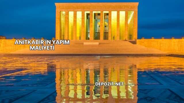 Anıtkabir'in Yapım Maliyeti