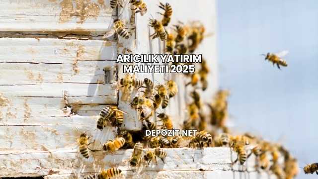 Arıcılık Yatırım Maliyeti 2025