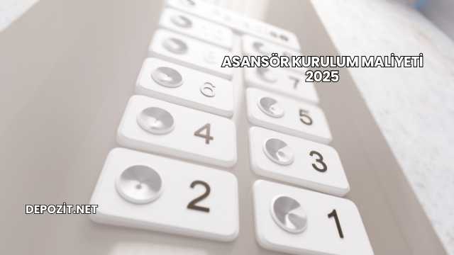 Asansör Kurulum Maliyeti 2025