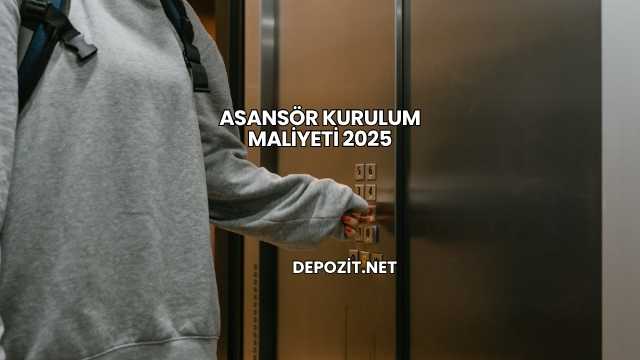 Asansör Kurulum Maliyeti 2025