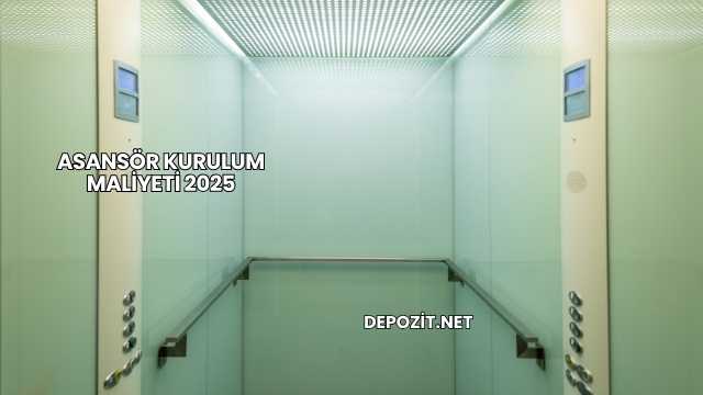 Asansör Kurulum Maliyeti 2025