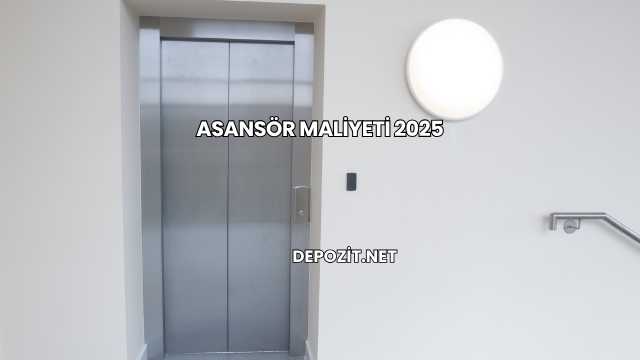 Asansör Maliyeti 2025