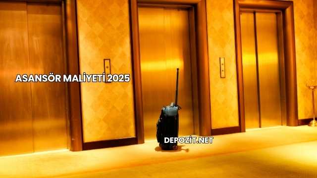 Asansör Maliyeti 2025