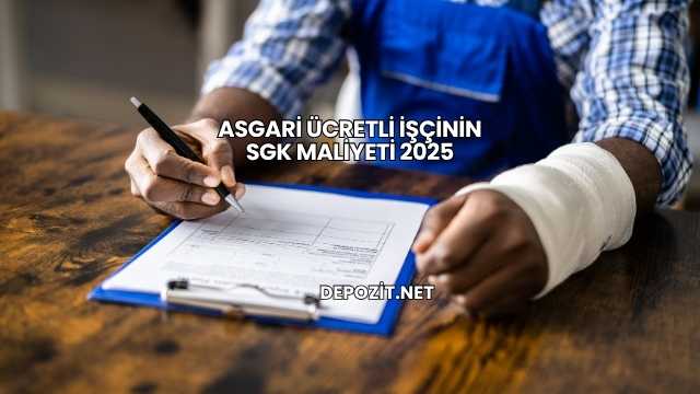 Asgari Ücretli İşçinin SGK Maliyeti 2025