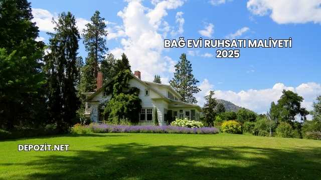 Bağ Evi Ruhsatı Maliyeti 2025