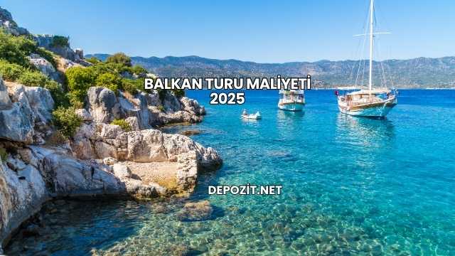 Balkan Turu Maliyeti 2025