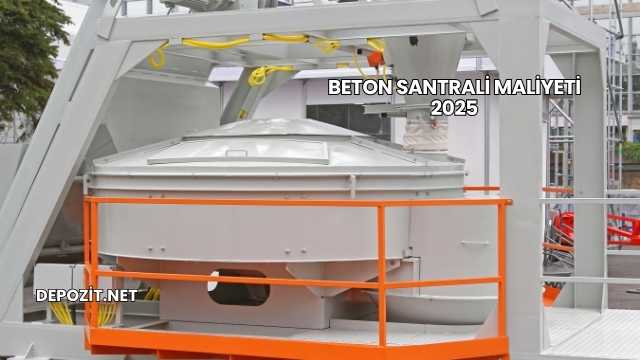 Beton Santrali Maliyeti 2025