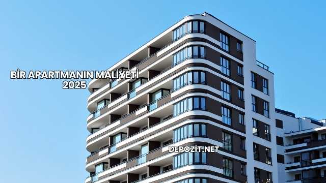 Bir Apartmanın Maliyeti 2025