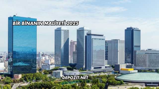 Bir Binanın Maliyeti 2025