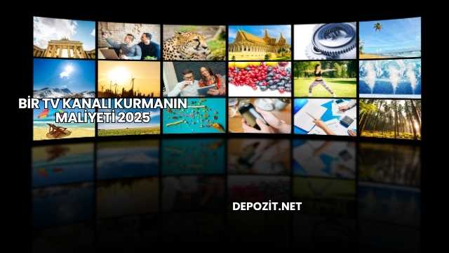 Bir TV Kanalı Kurmanın Maliyeti 2025
