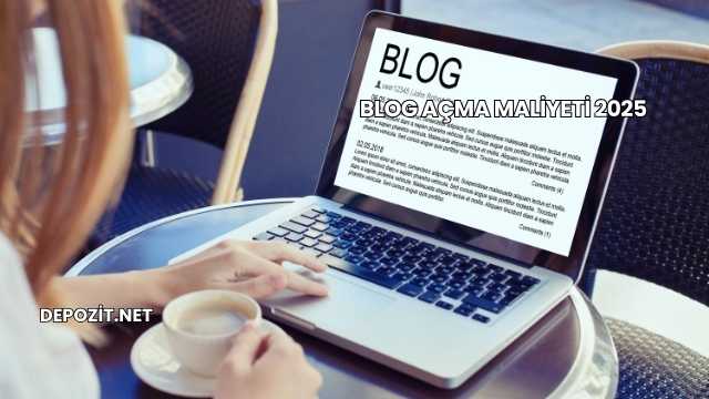 Blog Açma Maliyeti 2025