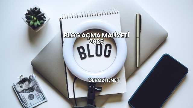 Blog Açma Maliyeti 2025