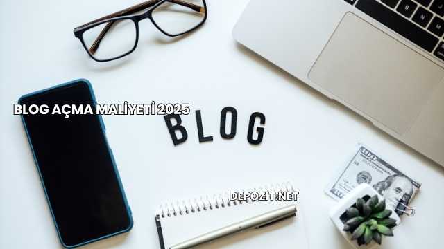 Blog Açma Maliyeti 2025