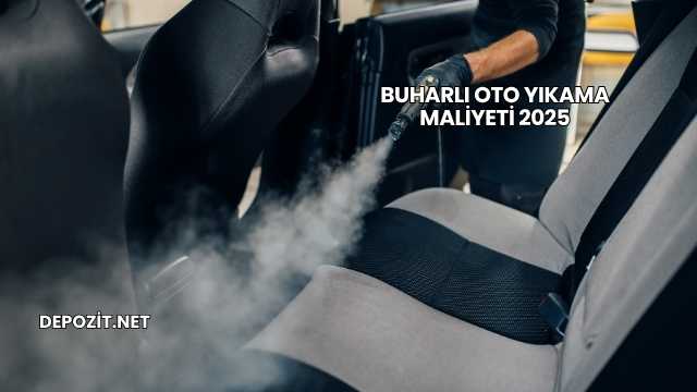 Buharlı Oto Yıkama Maliyeti 2025