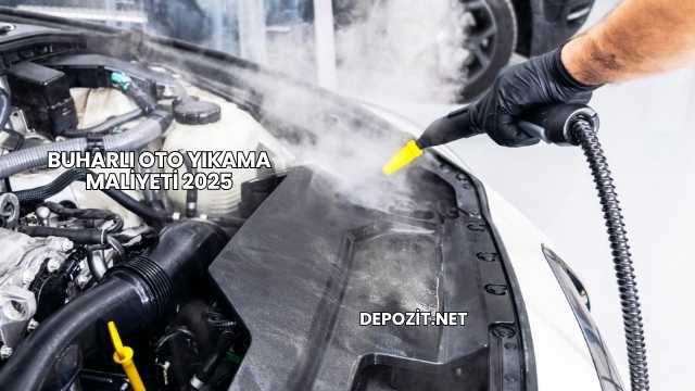 Buharlı Oto Yıkama Maliyeti 2025