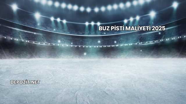 Buz Pisti Maliyeti 2025