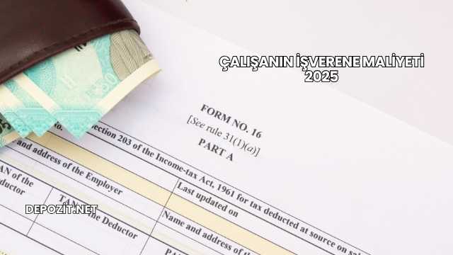 Çalışanın İşverene Maliyeti 2025
