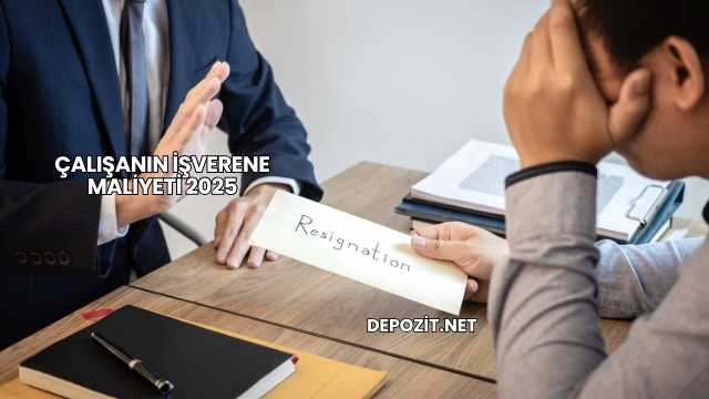 Çalışanın İşverene Maliyeti 2025