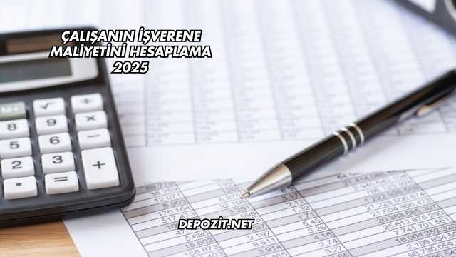 Çalışanın İşverene Maliyetini Hesaplama 2025
