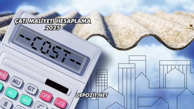 Çatı Maliyeti Hesaplama 2025