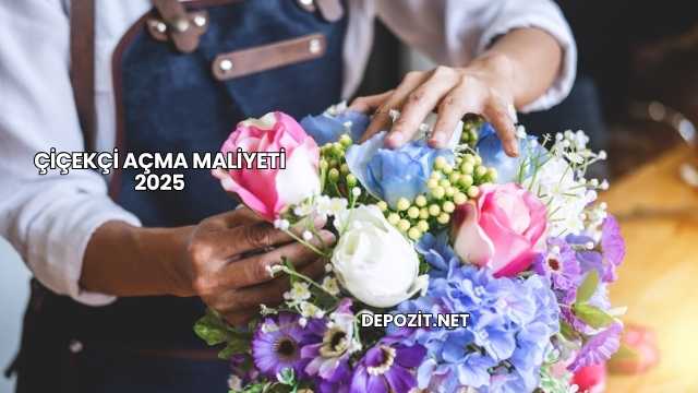 Çiçekçi Açma Maliyeti 2025