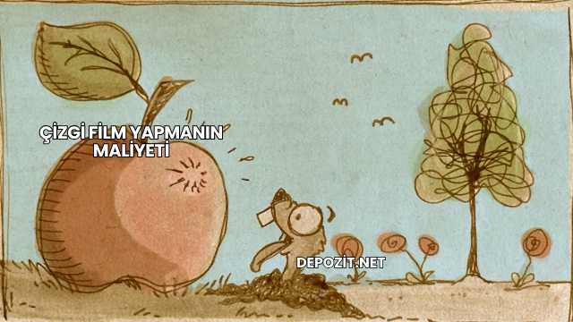 Çizgi Film Yapmanın Maliyeti