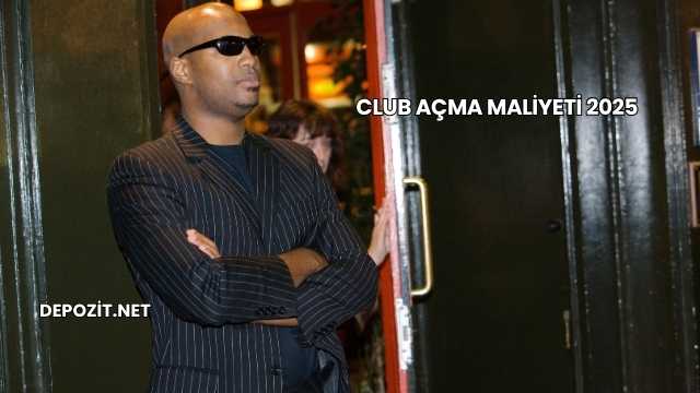 Club Açma Maliyeti 2025