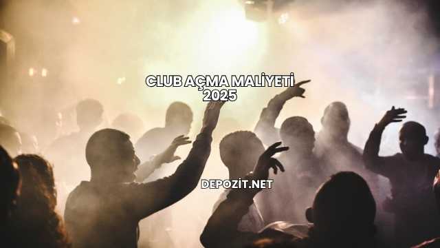 Club Açma Maliyeti 2025