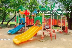 Çocuk Oyun Parkı Açma Maliyeti 2025