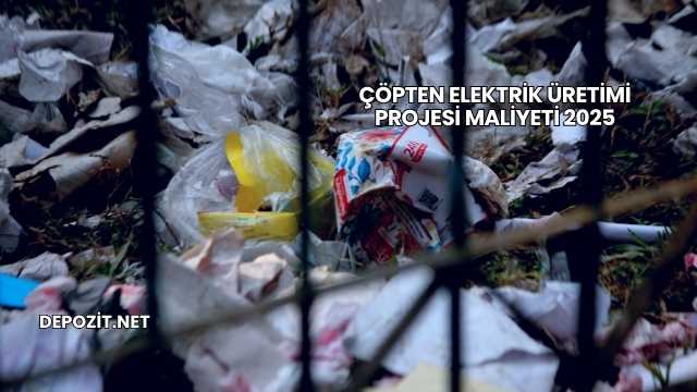 Çöpten Elektrik Üretimi Projesi Maliyeti 2025