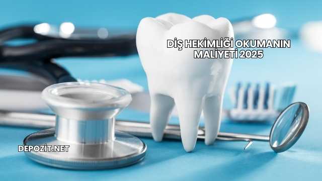 Diş Hekimliği Okumanın Maliyeti 2025