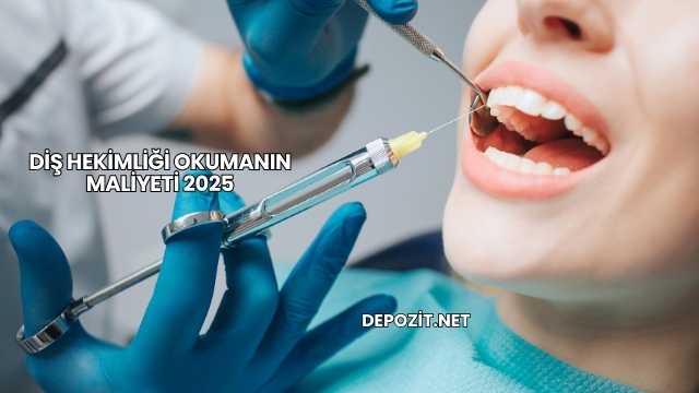 Diş Hekimliği Okumanın Maliyeti 2025