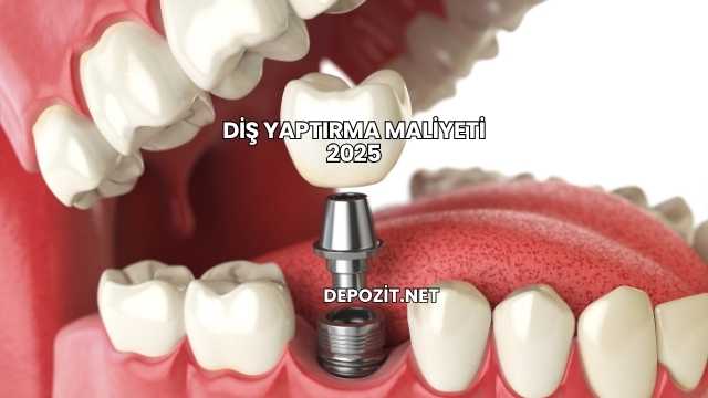 Diş Yaptırma Maliyeti 2025
