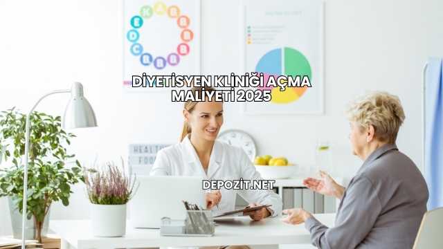 Diyetisyen Kliniği Açma Maliyeti 2025
