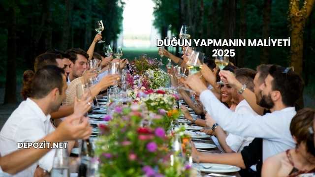 Düğün Yapmanın Maliyeti 2025