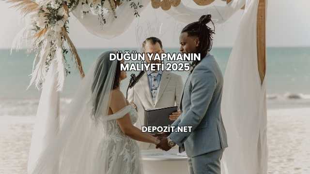 Düğün Yapmanın Maliyeti 2025