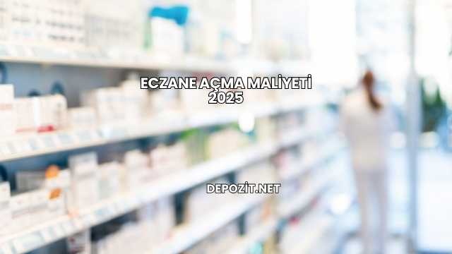 Eczane Açma Maliyeti 2025