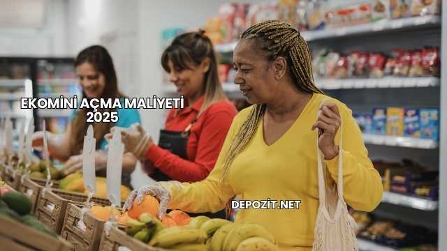 Ekomini Açma Maliyeti 2025