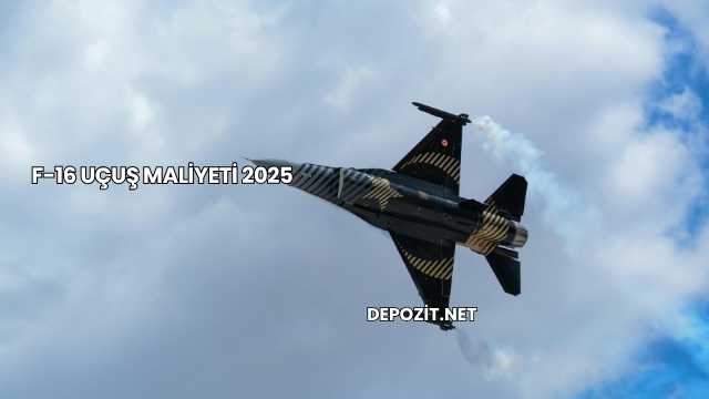 F-16 Uçuş Maliyeti 2025
