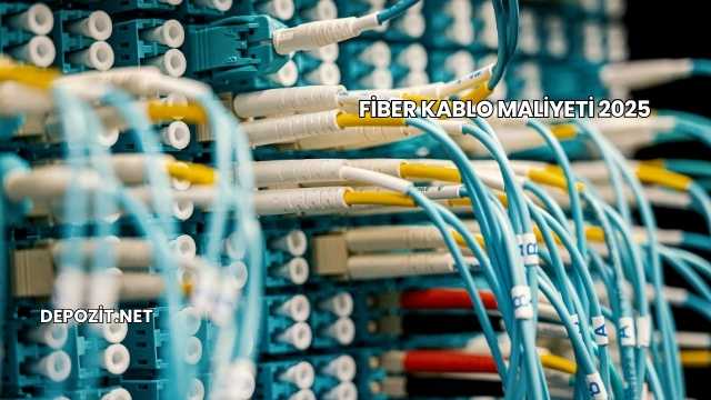 Fiber Kablo Maliyeti 2025