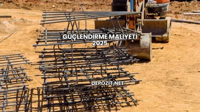 Güçlendirme Maliyeti 2025