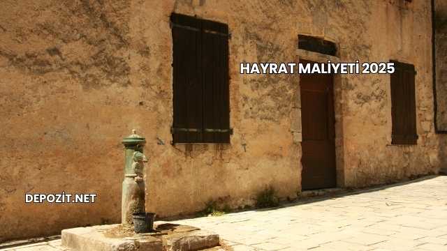 Hayrat Maliyeti 2025